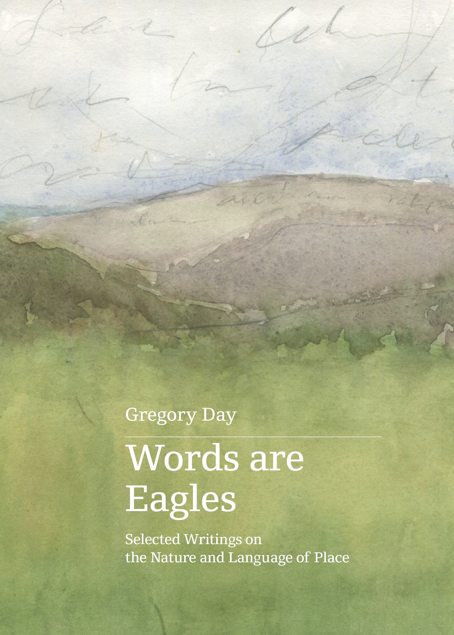 Words Are Eagles:  Selected Writings on the Nature & Language of Place